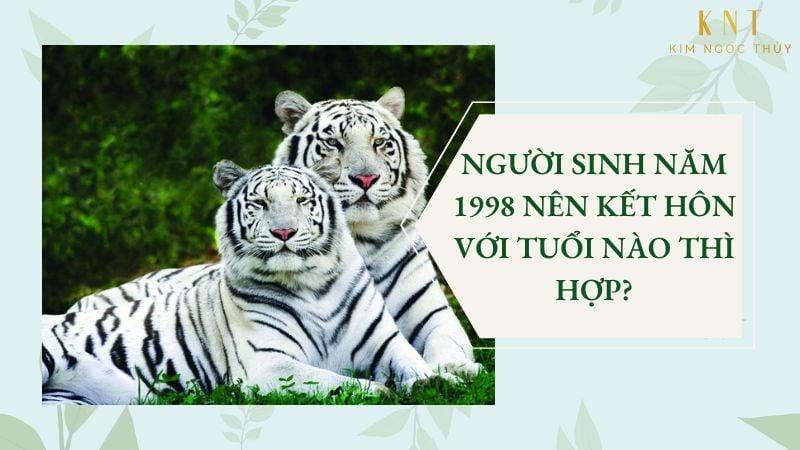 SINH NĂM 1998 NÊN KẾT HÔN VỚI TUỔI NÀO THÌ HỢP?