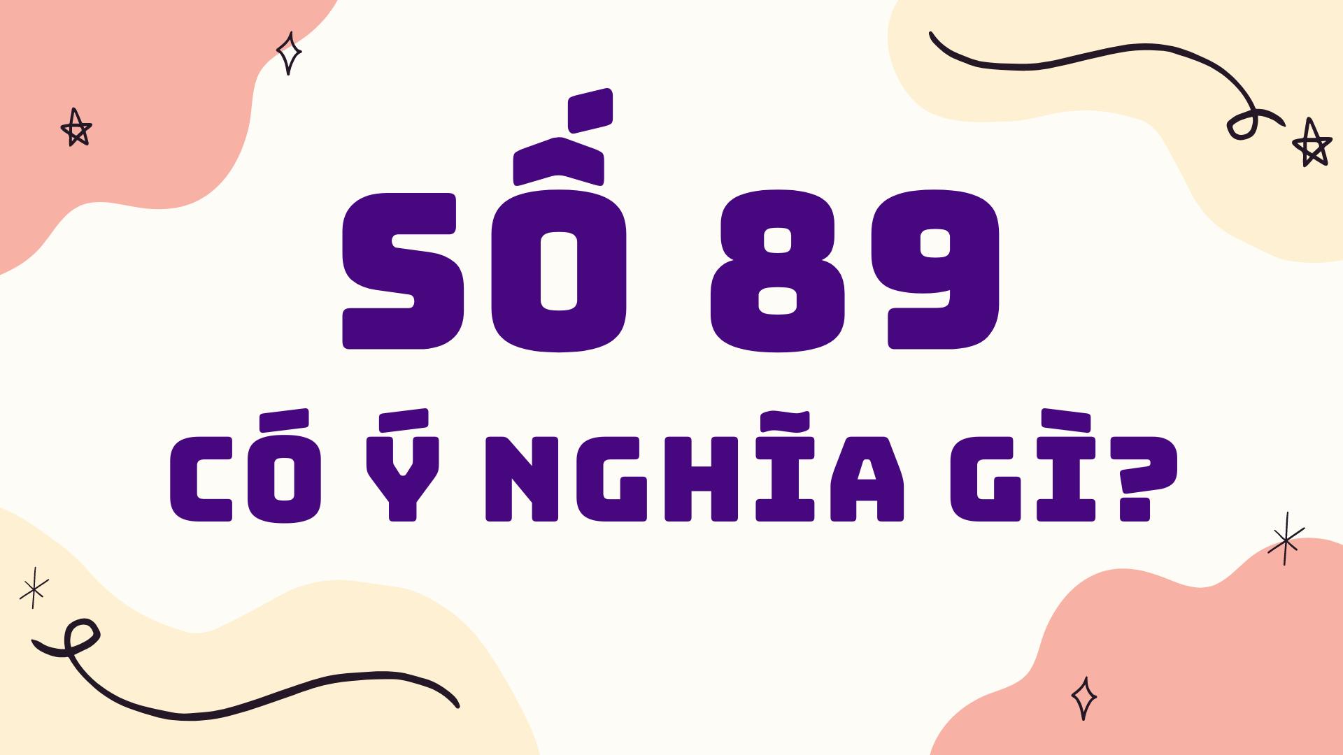 Số 89 có ý nghĩa gì? Số 89 ảnh hưởng gì đến tài vận sự nghiệp