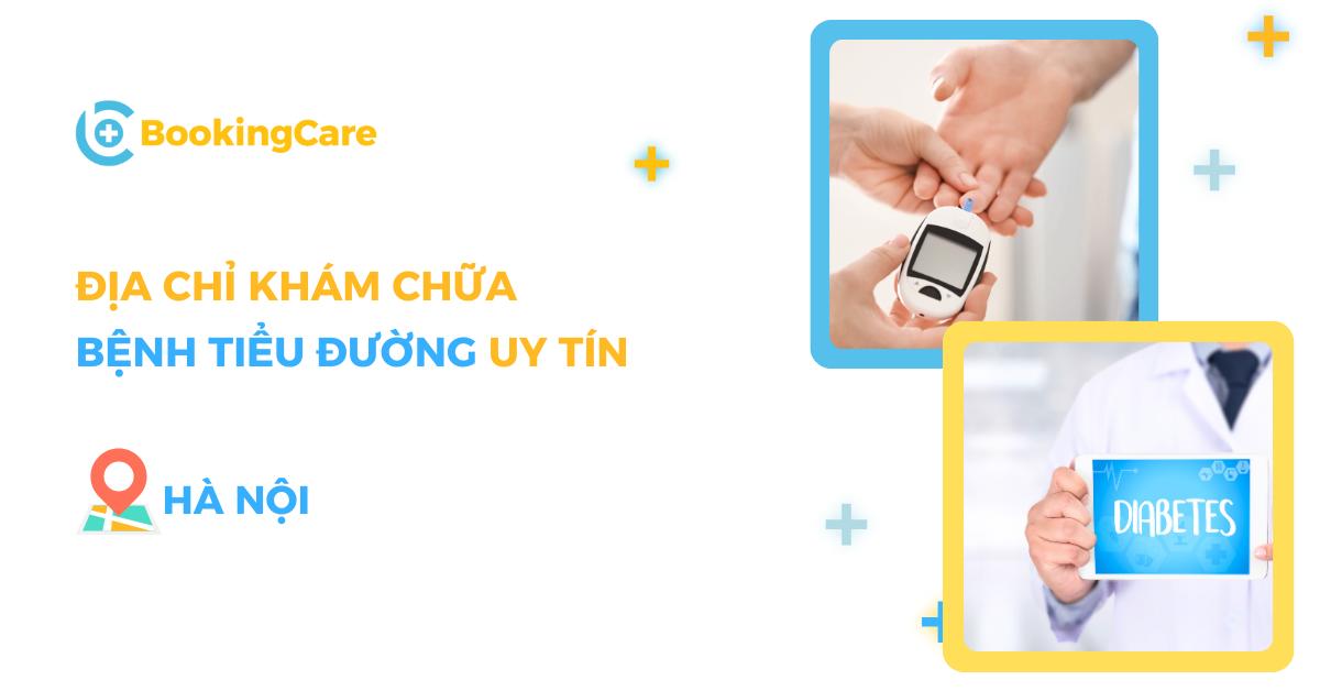 9 địa chỉ khám chữa Tiểu đường (đái tháo đường) tốt tại Hà Nội