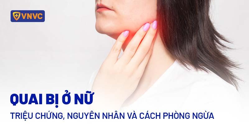 Bệnh quai bị ở nữ: Triệu chứng, nguyên nhân và cách phòng ngừa