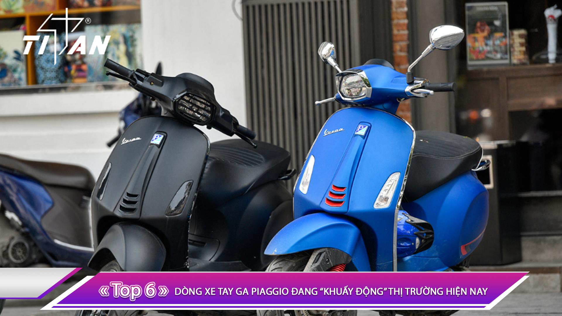 TOP 6 DÒNG XE TAY GA PIAGGIO ĐANG “KHUẤY ĐỘNG” THỊ TRƯỜNG HIỆN NAY