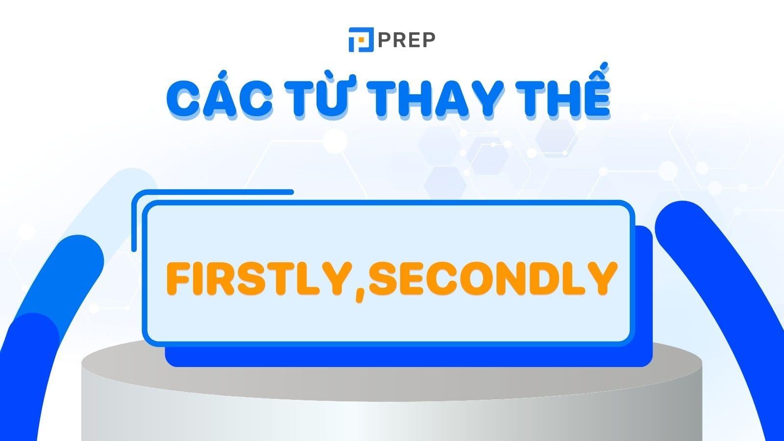 Tổng hợp các từ thay thế cho Firstly Secondly trong IELTS Writing