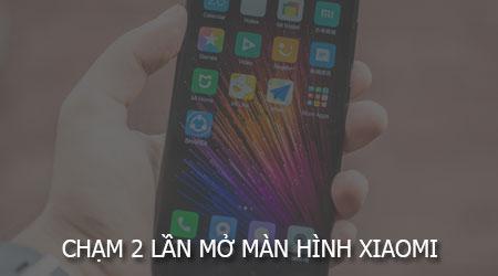 Chạm 2 lần để mở màn hình Xiaomi