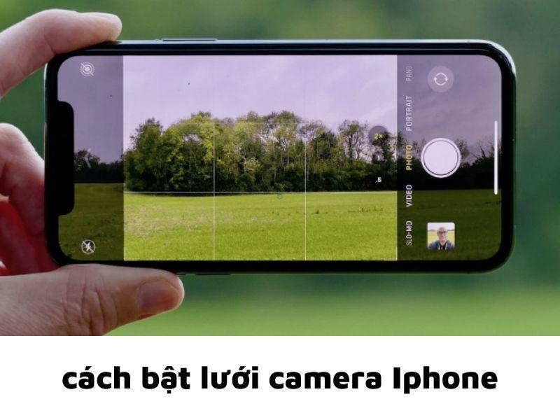 Cách bật lưới camera iPhone và mẹo căn chỉnh để có ngay ảnh đẹp