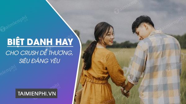 Gần 200 Biệt Danh Đáng Yêu Cho Crush - Chọn Tên Ngọt Ngào, Dễ Thương