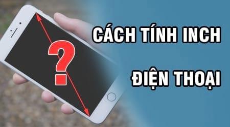 Cách tính inch điện thoại như thế nào