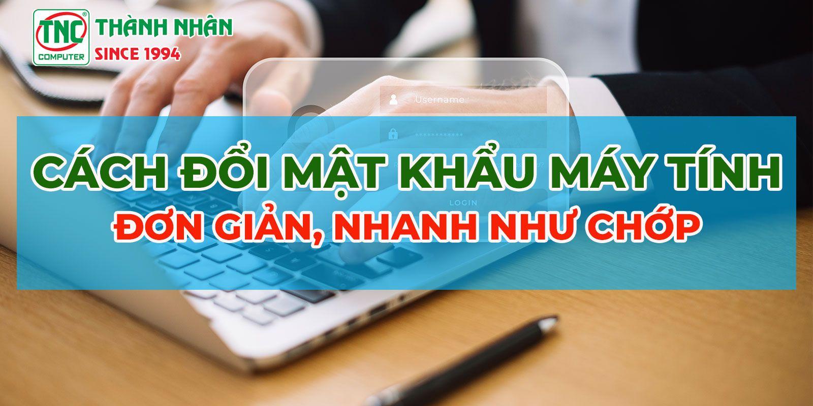 Cách đổi mật khẩu máy tính đơn giản, nhanh như chớp