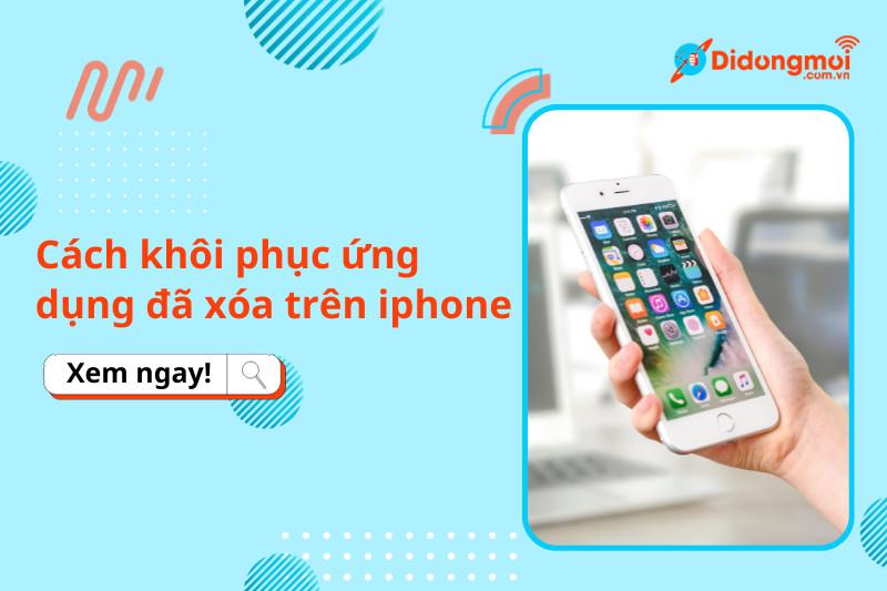 3 Cách khôi phục ứng dụng đã xóa trên iPhone đơn giản