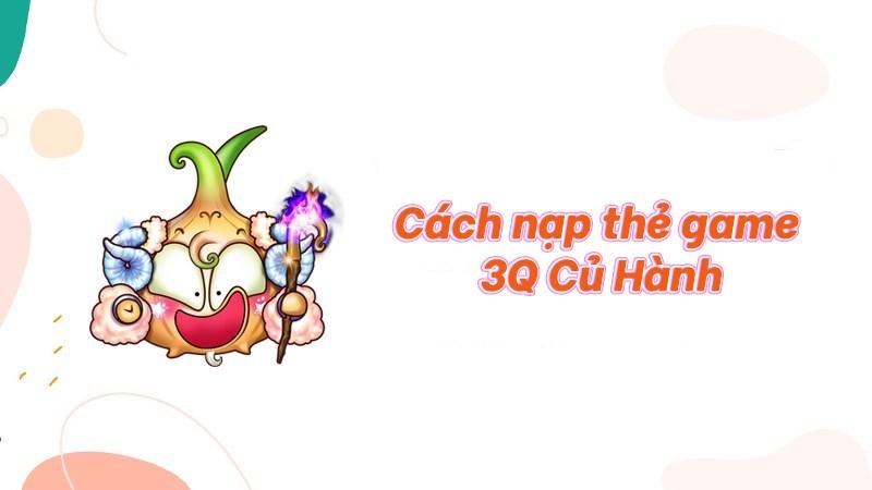 cách nạp game 3Q Củ Hành