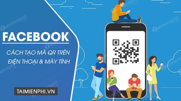 Bí quyết tạo mã QR Facebook cá nhân và Fanpage nhanh chóng nhất