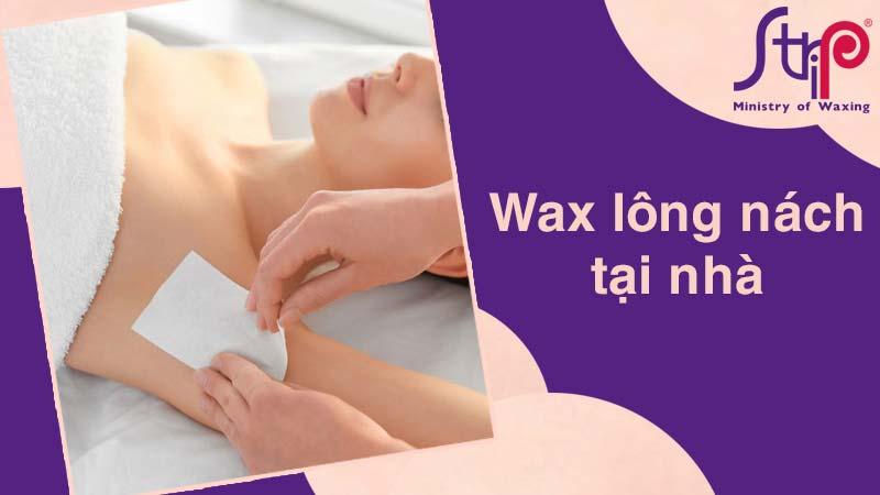 Hướng dẫn chi tiết cách wax lông nách tại nhà bằng sáp