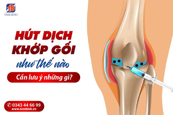 Hút dịch khớp gối như thế nào? Cần lưu ý những gì?