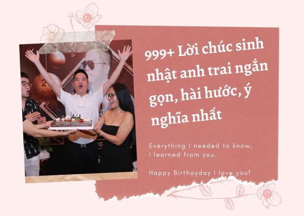 999+ lời chúc sinh nhật anh trai ngắn gọn, hài hước, ý nghĩa nhất