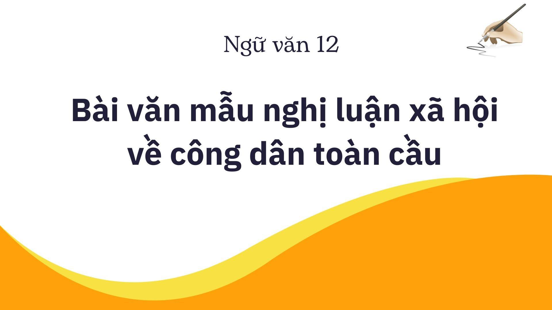 5 bài văn mẫu nghị luận xã hội về công dân toàn cầu hay nhất