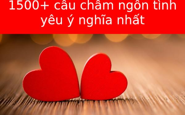 1500+ Câu châm ngôn tình yêu hay nhất, ý nghĩa nhất chạm đến trái tim