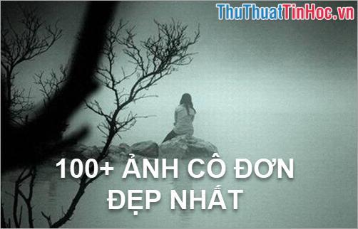 100 Ảnh cô đơn đẹp nhất