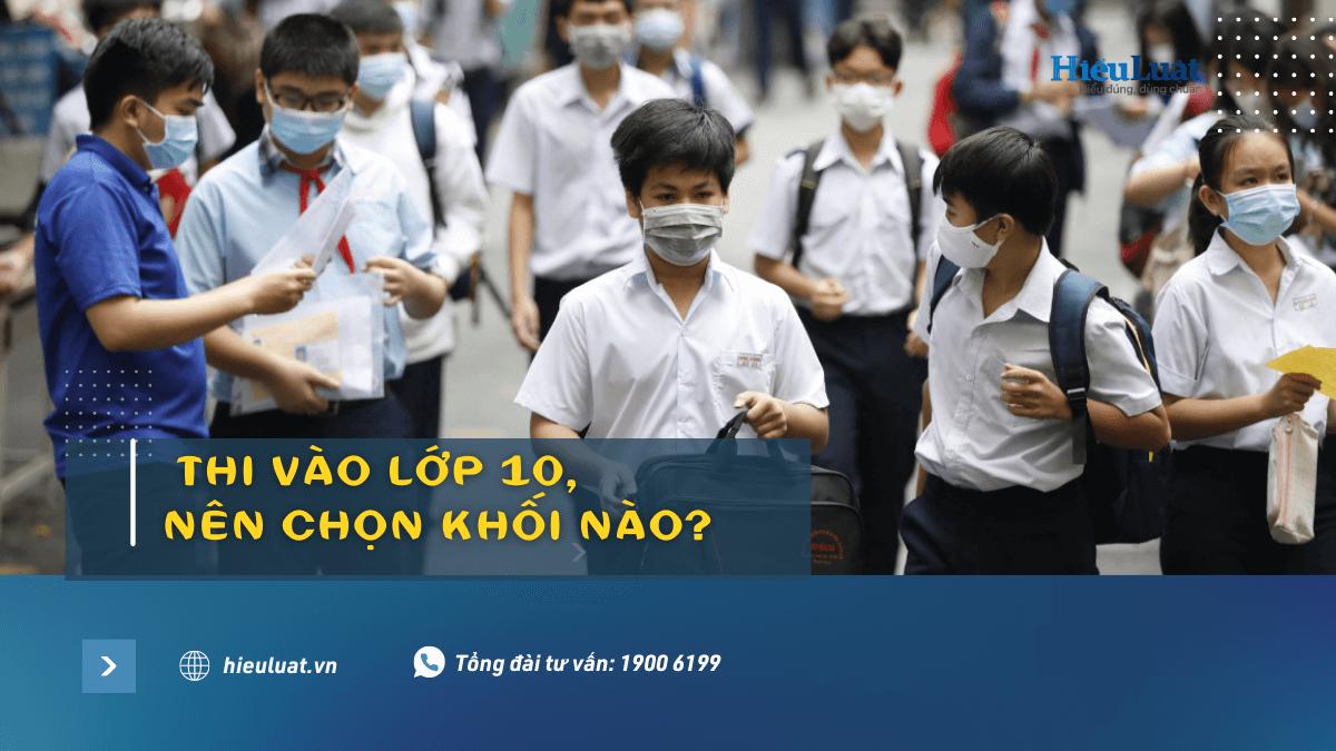 Thi vào lớp 10 nên chọn khối nào? Lưu ý gì khi chọn khối?