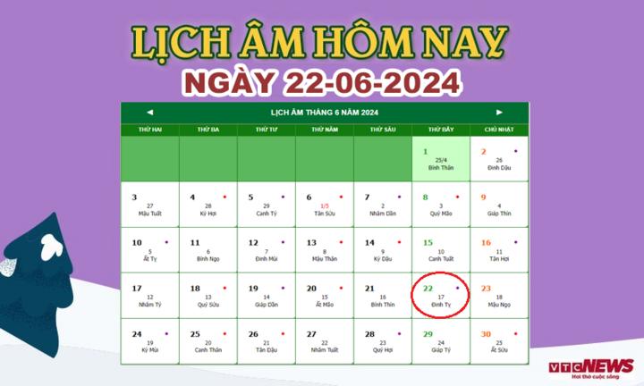 Lịch âm 22/6 - Âm lịch hôm nay 22/6 chính xác nhất - lịch vạn niên 22/6/2024