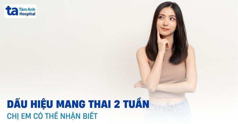 9+ dấu hiệu mang thai 2 tuần đầu có thể nhận biết ngay lập tức