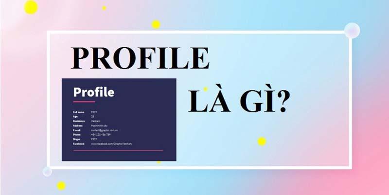 Profile là gì? Cách tạo Profile cá nhân