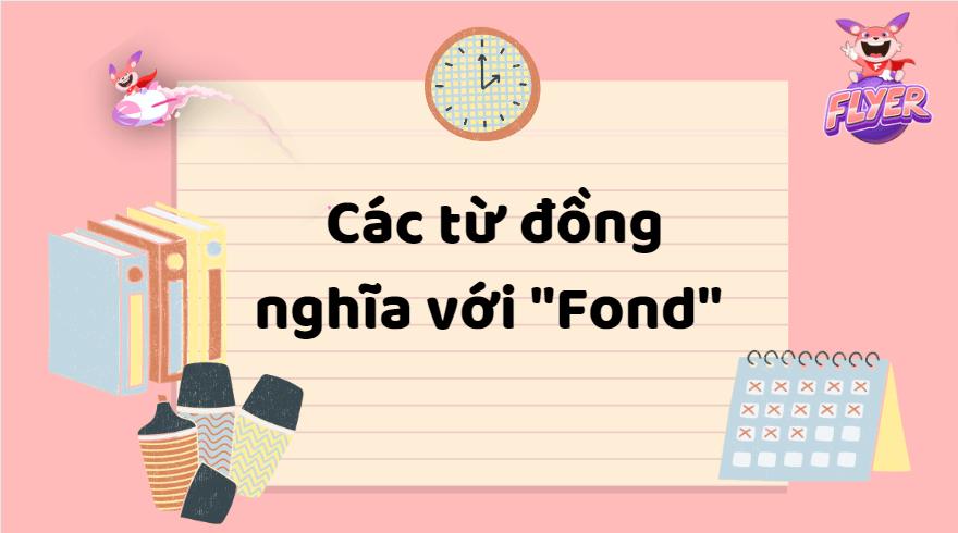 Các từ đồng nghĩa với “Fond”