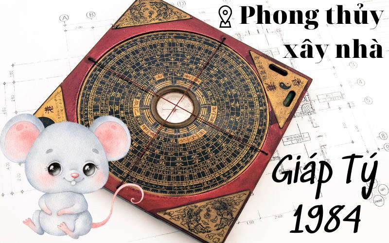 Gia chủ 1984 tuổi giáp tý xây nhà năm 2023 có tốt không?