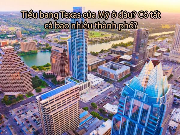 Tiểu bang Texas ở đâu của Mỹ? Có bao nhiêu thành phố?