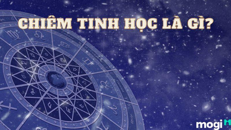 Chiêm Tinh Học Là Gì? Nguồn Gốc Và Nguyên Tắc Cơ Bản Về Chiêm Tinh Học