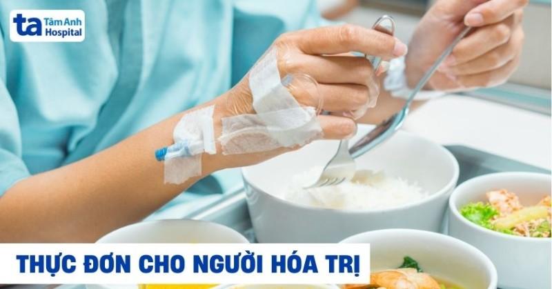 Thực đơn cho người hóa trị ung thư: Cách xây dựng và menu gợi ý