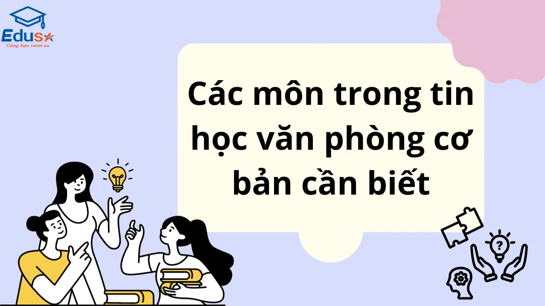 Các Môn Trong Tin Học Văn Phòng Cơ Bản Cần Biết