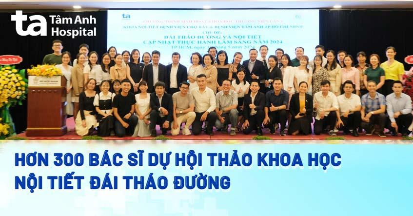 Hơn 300 bác sĩ Nội tiết – Thận – Tim mạch tham dự hội thảo khoa học do bệnh viện Chợ Rẫy và BVĐK Tâm Anh tổ chức