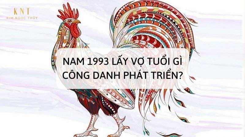 NAM 1993 LẤY VỢ TUỔI GÌ CÔNG DANH PHÁT TRIỂN?