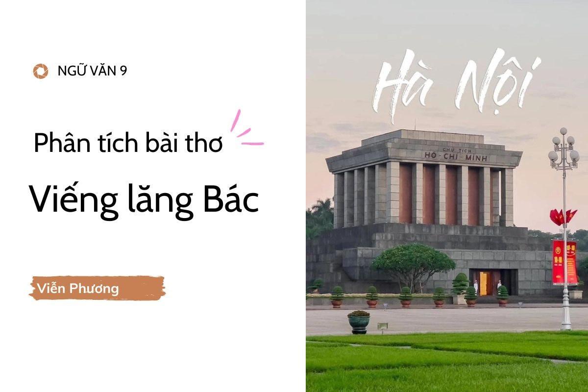 Bài văn mẫu lớp 9: Phân tích bài thơ Viếng lăng bác - Viễn Phương