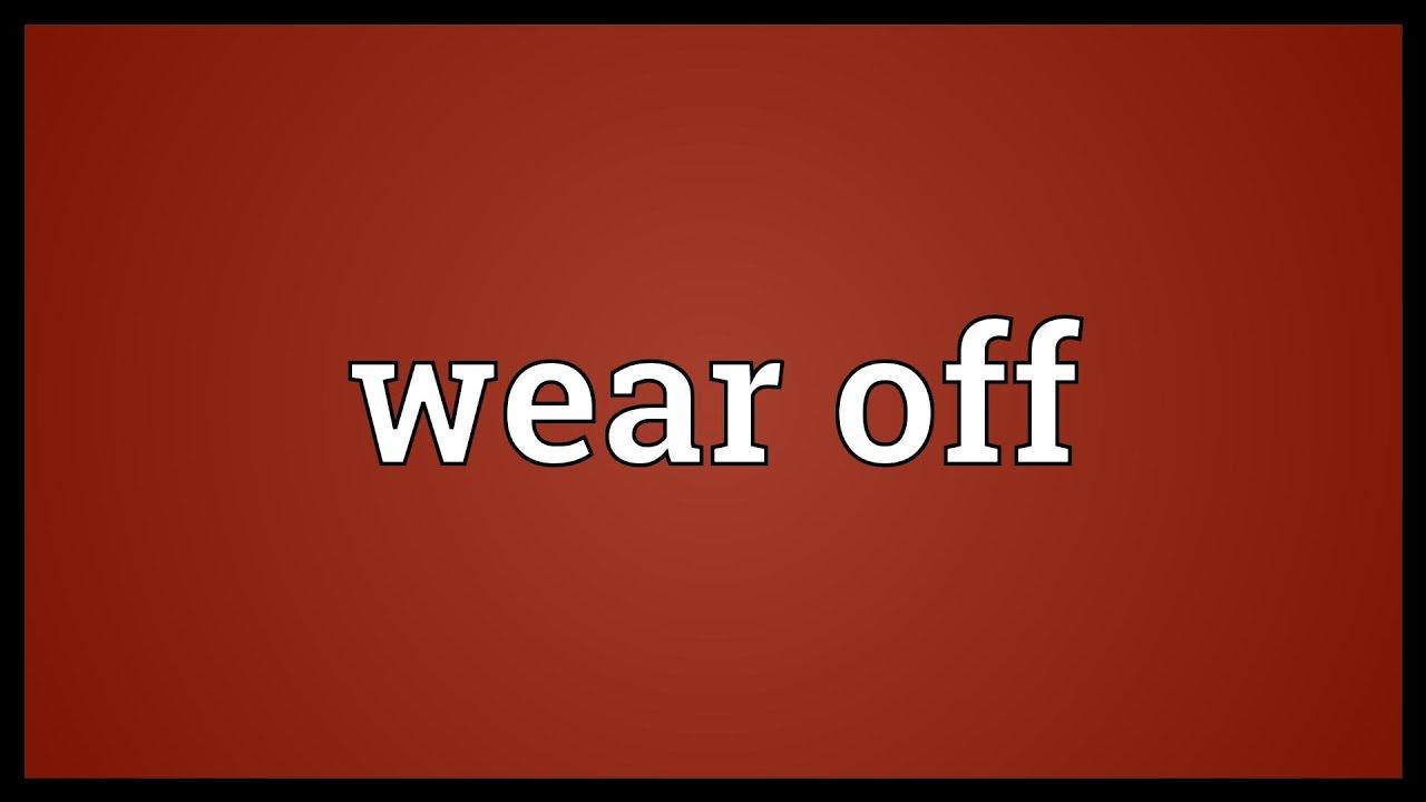 Wear Off là gì và cấu trúc cụm từ Wear Off trong câu Tiếng Anh