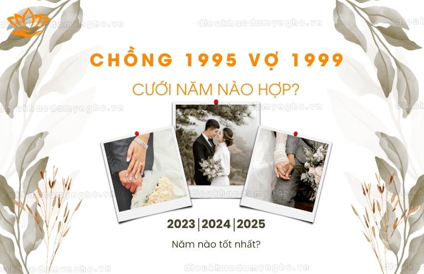 chong 1995 vo 1999 cuoi nam nao hop