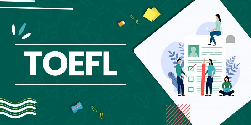 TOEFL iBT là gì? Những điều bạn cần biết về TOEFL iBT