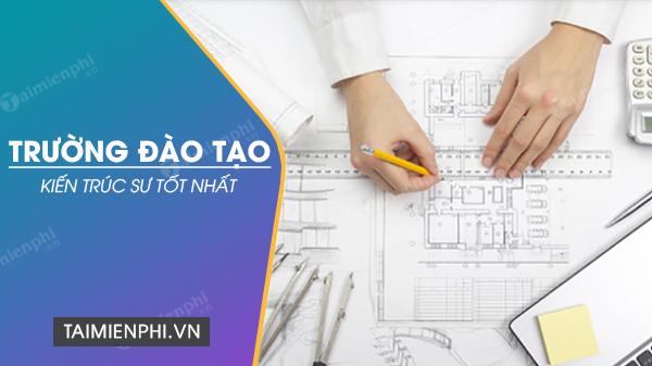 Danh sách các trường hàng đầu đào tạo Kiến trúc sư