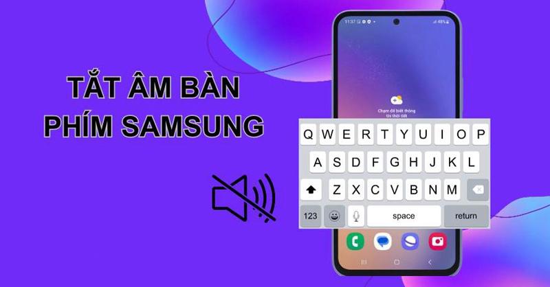 Cách tắt âm thanh bàn phím điện thoại Samsung nhanh chóng chưa đến 1 phút