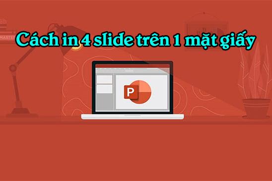 Cách in 4 slide trên 1 mặt giấy hiệu quả, dễ thực hiện