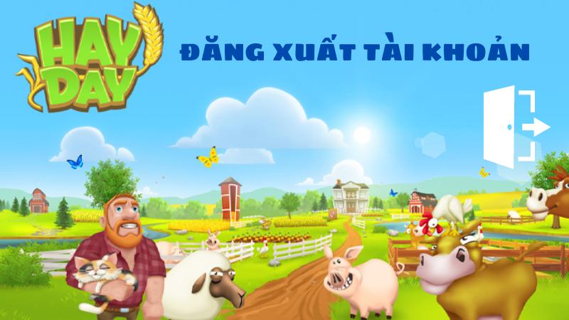 Cách thoát tài khoản Hay Day, đăng xuất game Hay Day cực đơn giản