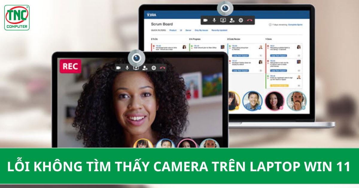 Hướng dẫn chi tiết cách sửa lỗi không tìm thấy camera trên laptop win 11