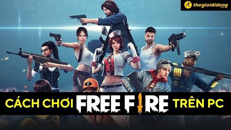 Cách chơi Garena Free Fire trên PC đơn giản nhất