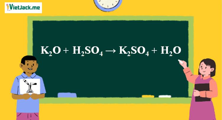 K2O + H2SO4 → K2SO4 + H2O l K2O ra K2SO4