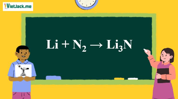 Li + N2 → Li3N l Li ra Li3N