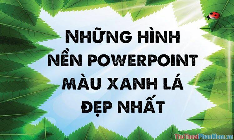 Bộ sưu tập hình nền Powerpoint xanh lá độc đáo