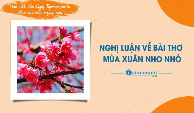 Đề bài: Viết văn nghị luận về Bài thơ Mùa xuân nho nhỏ.