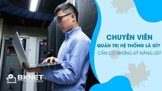 Chuyên viên quản trị hệ thống là gì