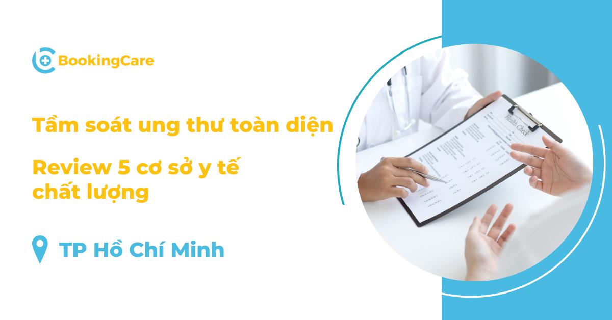 Tầm soát ung thư toàn diện ở đâu tại TPHCM? Review 5 cơ sở y tế chất lượng