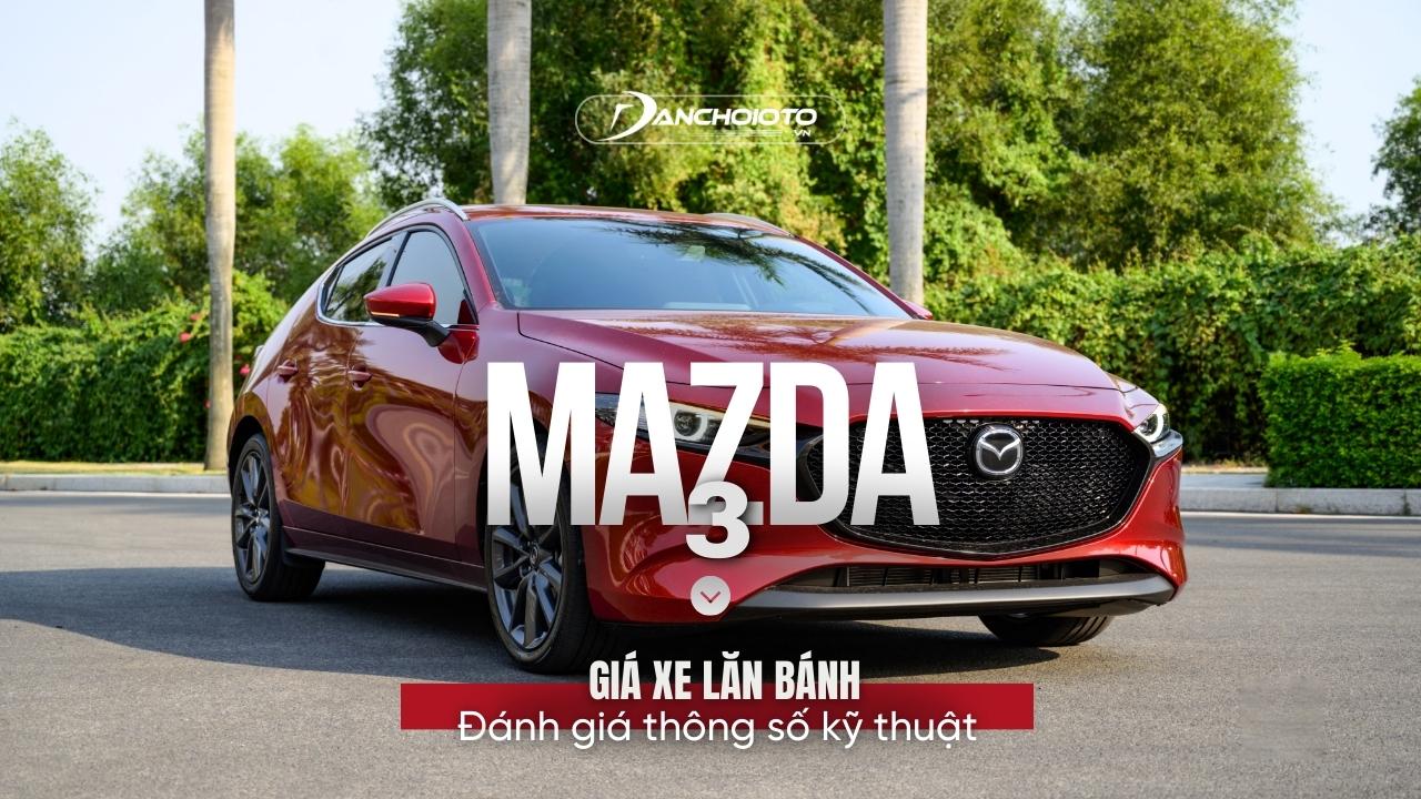 Giá xe Mazda 3 lăn bánh & đánh giá thông số kỹ thuật (7/2024)