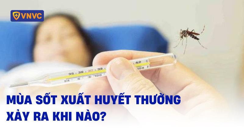 mùa sốt xuất huyết xảy ra khi nào